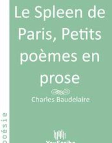 Le Spleen de Paris, Petits poèmes en prose - Baudelaire Charles