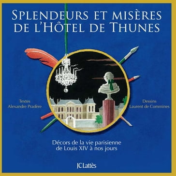 Splendeurs et misères de l'Hôtel de Thunes - Alexandre Pradere - Laurent de Commines