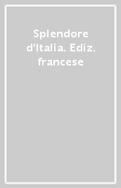 Splendore d Italia. Ediz. francese