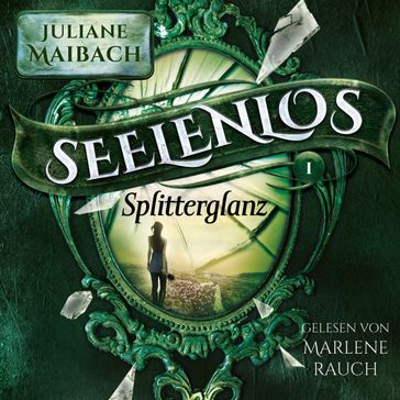 Splitterglanz - Seelenlos Serie Band 1 - Romantasy Hörbuch - Juliane Maibach - Deutsche Horbucher - Fantasy Horbucher