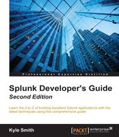 Splunk Developer s Guide - Second Edition