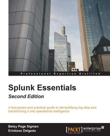 Splunk Essentials - Second Edition - Betsy Page Sigman - Erickson Delgado