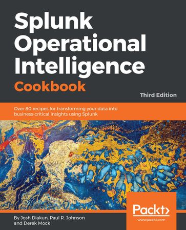 Splunk Operational Intelligence Cookbook - Josh Diakun - Derek Mock - Paul R Johnson