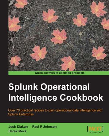 Splunk Operational Intelligence Cookbook - Derek Mock - Josh Diakun - Paul R Johnson