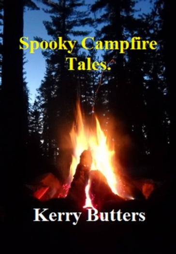 Spooky Campfire Tales. - Kerry Butters