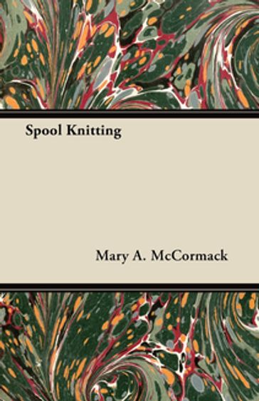 Spool Knitting - Mary A. McCormack
