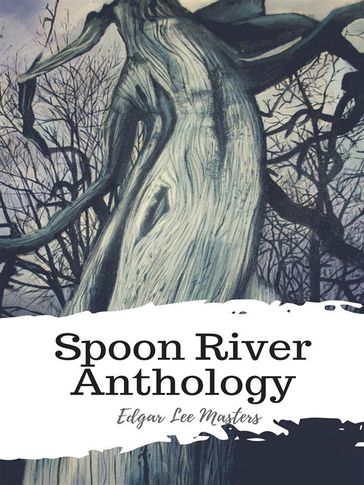 Spoon River Anthology - Edgar Lee Masters