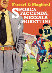 Sporca faccenda, mezzala Morettini