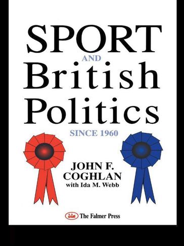 Sport And British Politics Since 1960 - John F. Coghlan - Ida Webb