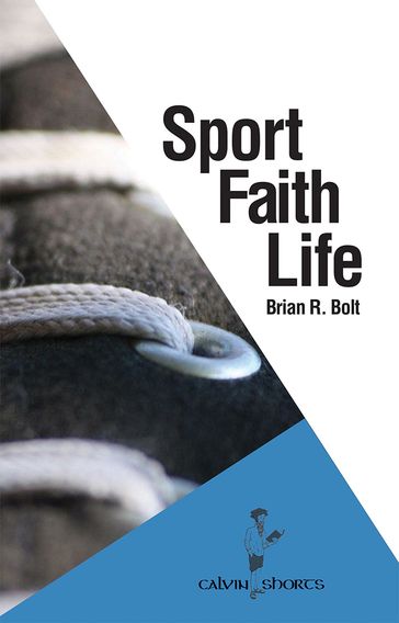 Sport. Faith. Life. - Brian R. Bolt
