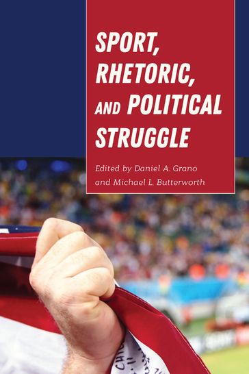 Sport, Rhetoric, and Political Struggle - Mary E. Stuckey - Mitchell S. McKinney - Daniel Grano - MICHAEL BUTTERWORTH