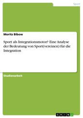 Sport als Integrationsmotor? Eine Analyse der Bedeutung von Sport(vereinen) für die Integration