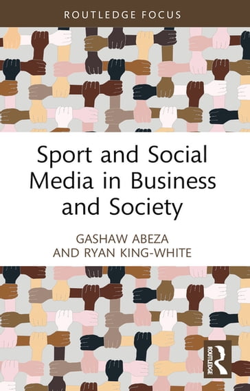 Sport and Social Media in Business and Society - Gashaw Abeza - Ryan King-White