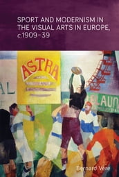 Sport and modernism in the visual arts in Europe, c. 190939