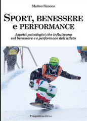 Sport, benessere e performance. Aspetti psicologici che influiscono sul benessere e e performance dell atleta