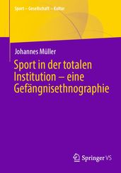 Sport in der totalen Institution eine Gefängnisethnographie