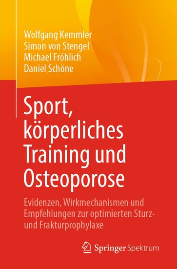 Sport, körperliches Training und Osteoporose - Wolfgang Kemmler - Simon von Stengel - Michael Frohlich - Daniel Schone