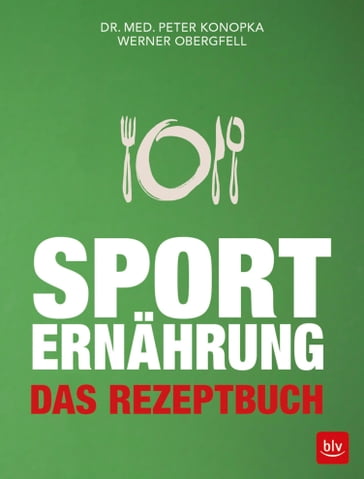 Sporternährung - Das Rezeptbuch - Werner Obergfell - Peter Konopka