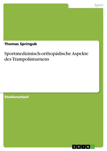 Sportmedizinisch-orthopädische Aspekte des Trampolinturnens - Thomas Springub