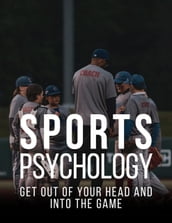 Sports Psychology: Get out of your head and into the game