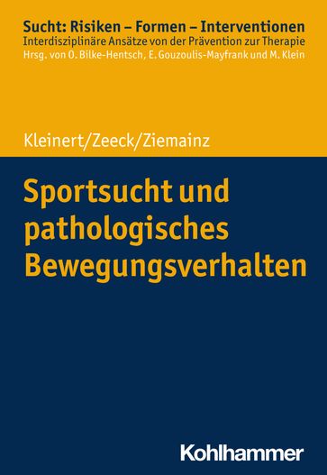 Sportsucht und pathologisches Bewegungsverhalten - Almut Zeeck - Euphrosyne Gouzoulis-Mayfrank - Heiko Ziemainz - Jens Kleinert - Michael Klein - Oliver Bilke-Hentsch