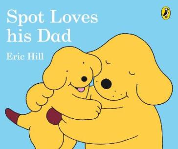 Spot Loves His Dad - Eric Hill