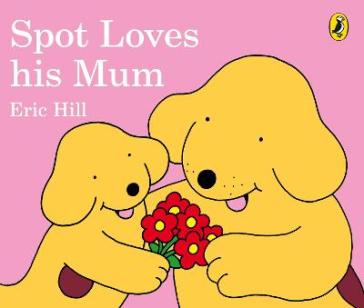 Spot Loves His Mum - Eric Hill