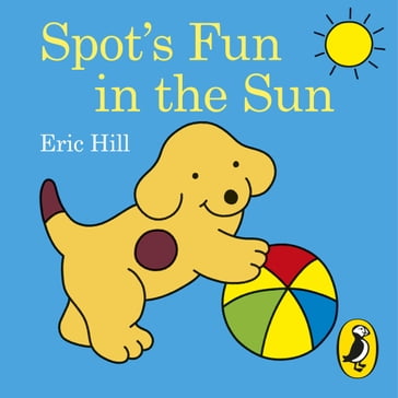 Spot's Fun in the Sun - Eric Hill