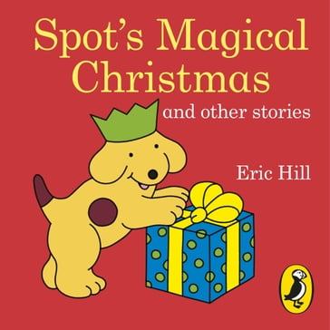 Spot's Magical Christmas and Other Stories - Eric Hill