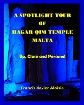 A Spotlight Tour of Hagar Qim-Malta: Up, Close and Personal