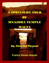 A Spotlight Tour of Mnajdra: Malta - Up, Close and Personal