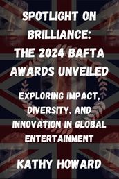 Spotlight on Brilliance: The 2024 BAFTA Awards Unveiled