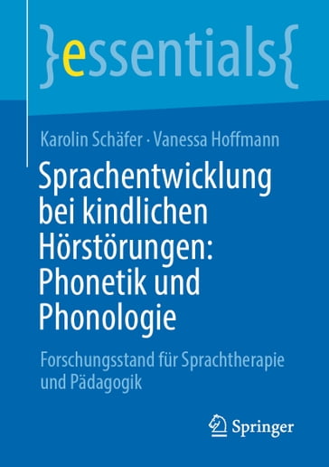 Sprachentwicklung bei kindlichen Hörstörungen: Phonetik und Phonologie - Karolin Schafer - Vanessa Hoffmann