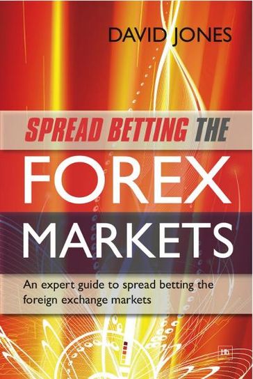 Spread Betting the Forex Markets - David Jones