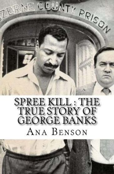 Spree Kill : The True Story of George Banks - Ana Benson