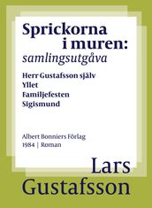 Sprickorna i muren : samlingsutgava Herr Gustafsson själv; Yllet; Familjefesten; Sigismund; En biodlares död
