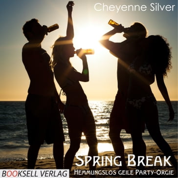 Spring Break - Hemmungslos geile Party-Orgie - Cheyenne Silver