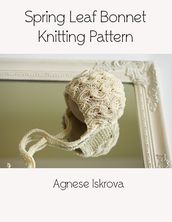 Spring Leaf Bonnet Knitting Pattern