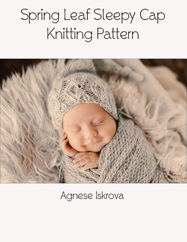 Spring Leaf Sleepy Cap Knitting Pattern - Agnese Iskrova