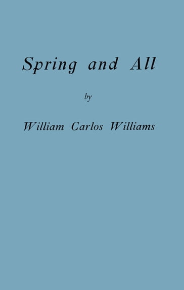 Spring and All (Facsimile Edition) - William Carlos Williams