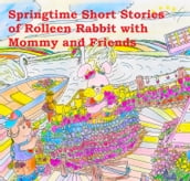 Springtime Short Stories of Rolleen Rabbit with Mommy and Friends