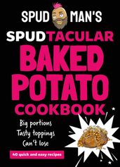 Spud Man s Spudtacular Baked Potato Cookbook