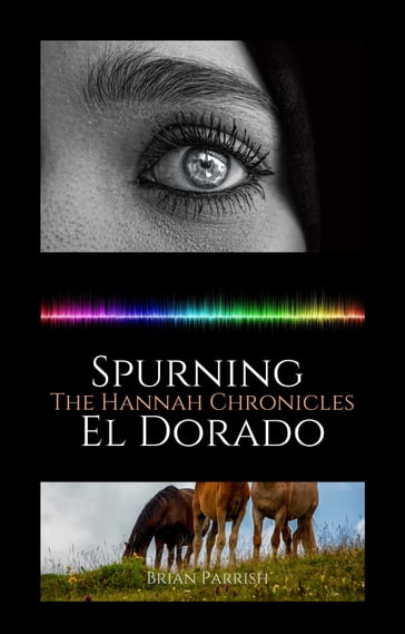 Spurning El Dorado: The Hannah Chronicles - Brian S. Parrish