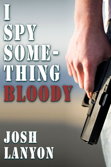 I Spy Something Bloody: I Spy 1 - Josh Lanyon