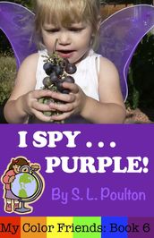 I Spy...Purple: It s Fun to Learn Colors with Your Pre-K Child (My Color Friends)