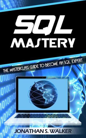 Sql Mastery: The Masterclass Guide to Become an SQL Expert - Jonathan S. Walker