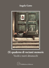 (S)quaderno di vocianti memorie. Vecchi e nuovi almanacchi