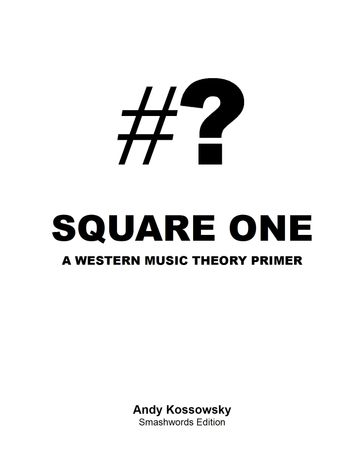 Square One: A Western Music Theory Primer - Andy Kossowsky