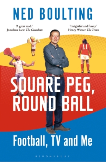 Square Peg, Round Ball - Ned Boulting