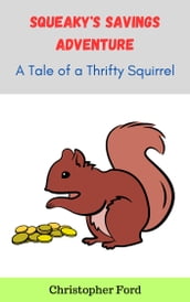 Squeaky s Savings Adventure: A Tale of a Thrifty Squirrel